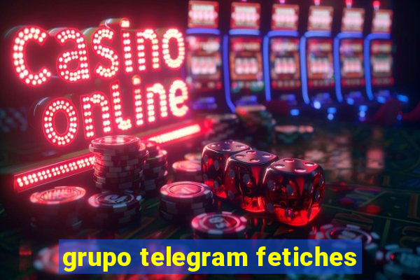 grupo telegram fetiches